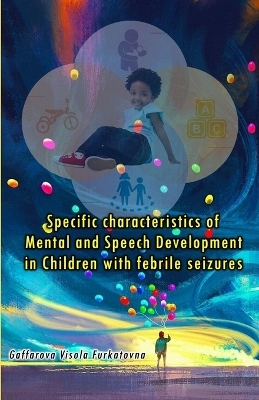 Specific characteristics of Mental and Speech Development  in Children with febrile seizures (Editionfirst) -  Gaffarova Visola