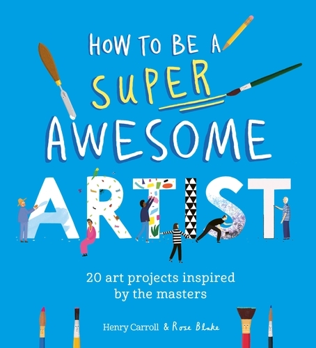 How to Be a Super Awesome Artist - Henry Carroll