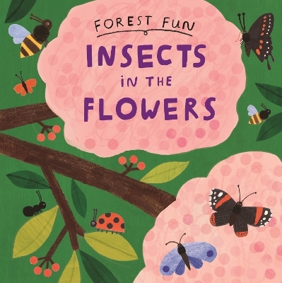 Forest Fun: Insects in the Flowers - Susie Williams