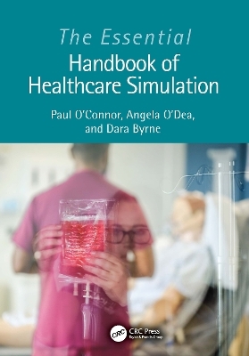The Essential Handbook of Healthcare Simulation - Paul O'Connor, Angela O’Dea, Dara Byrne