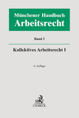 Münchener Handbuch zum Arbeitsrecht Bd. 3: Kollektives Arbeitsrecht I - Kiel, Heinrich; Lunk, Stefan; Oetker, Hartmut; Richardi, Reinhard; Wlotzke, Otfried; Wißmann, Hellmut