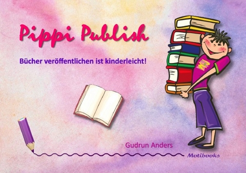 Pippi Publish - Bücher veröffentlichen ist kinderleicht! - Gudrun Anders