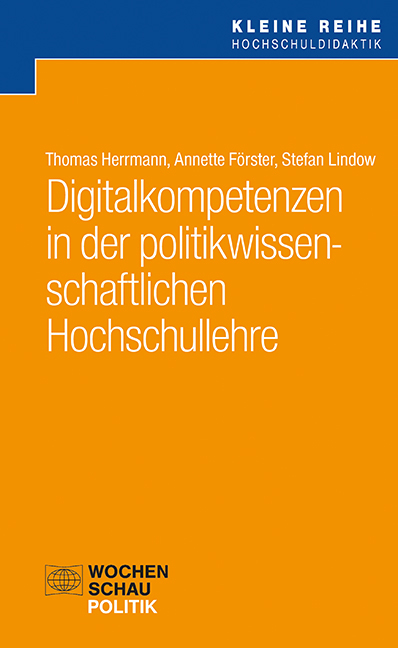 Digitalkompetenzen in der politikwissenschaftlichen Hochschullehre - Thomas Herrmann, Annette Förster, Stefan Lindow
