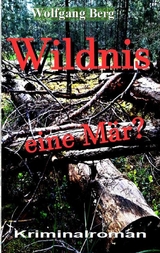 Wildnis - eine Mär - Wolfgang Berg