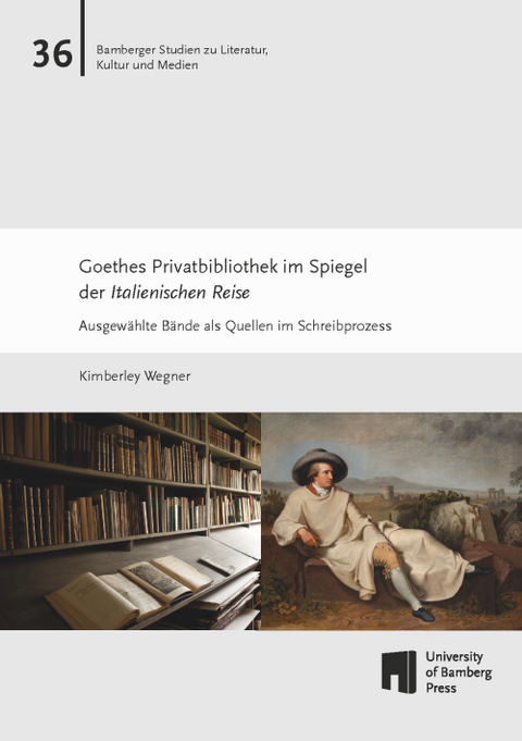 Goethes Privatbibliothek im Spiegel der Italienischen Reise - Kimberley Wegner