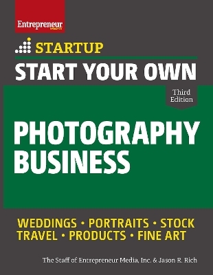 Start Your Own Photography Business - The Staff of Entrepreneur Media, Jason R. Rich