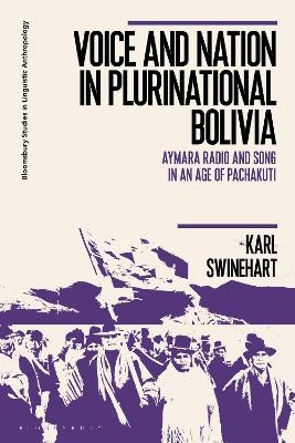 Voice and Nation in Plurinational Bolivia - Karl Swinehart