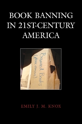 Book Banning in 21st-Century America - Emily J. M. Knox