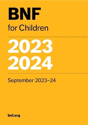 BNF for Children (BNFC) 2023-2024 -  Paediatric Formulary Committee