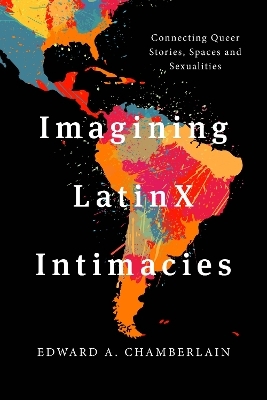 Imagining LatinX Intimacies - Edward A. Chamberlain