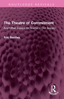 The Theatre of Commitment - Eric Bentley