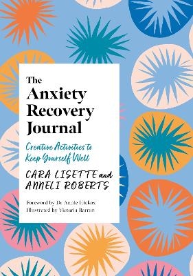 The Anxiety Recovery Journal - Cara Lisette, Anneli Roberts