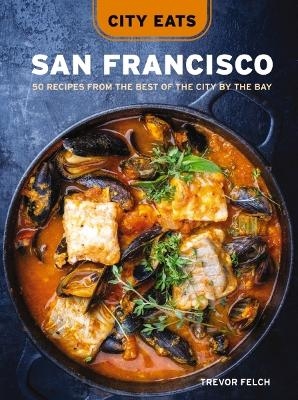 City Eats: San Francisco - Trevor Felch