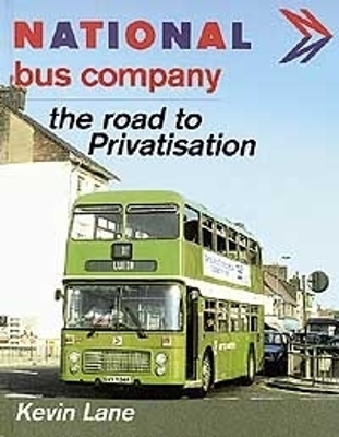 National Bus Company: The Road to Privatisation - Kevin Lane