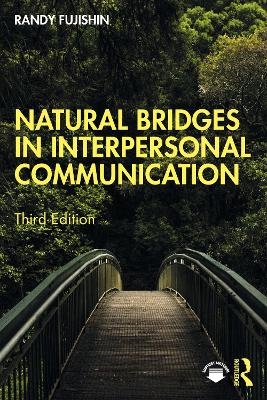 Natural Bridges in Interpersonal Communication - Randy Fujishin