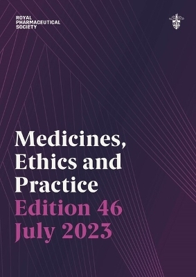 Medicines, Ethics and Practice Edition 46 -  Royal Pharmaceutical Society