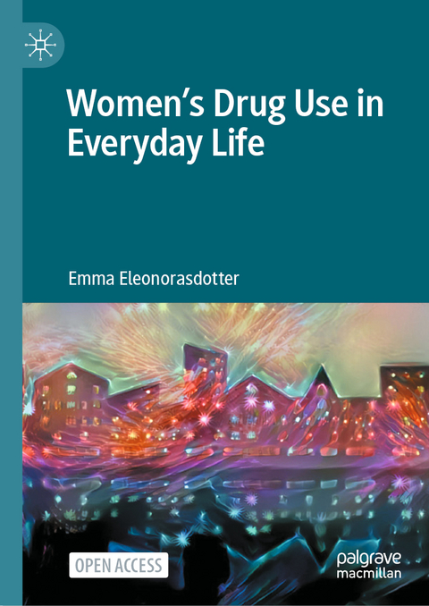 Women’s Drug Use in Everyday Life - Emma Eleonorasdotter