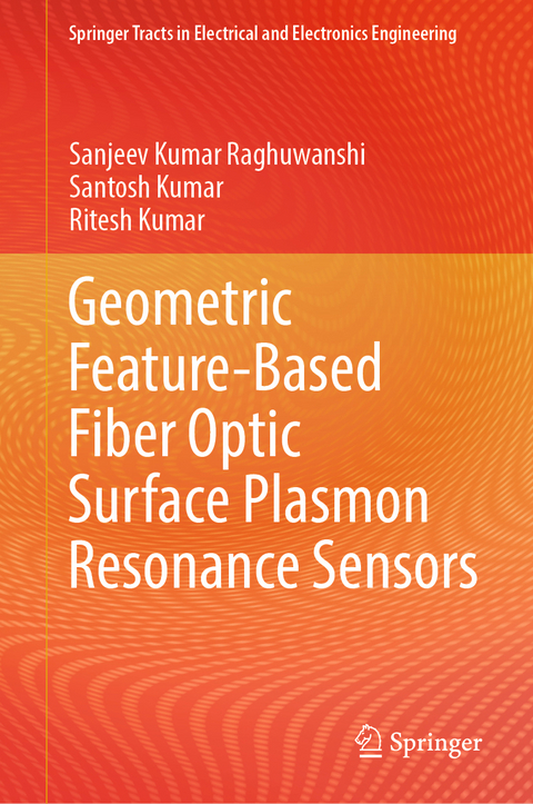Geometric Feature-Based Fiber Optic Surface Plasmon Resonance Sensors - Sanjeev Kumar Raghuwanshi, Santosh Kumar, Ritesh Kumar
