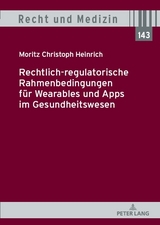 Rechtlich-regulatorische Rahmenbedingungen für Wearables und Apps im Gesundheitswesen - Moritz Christoph Heinrich