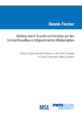 Einflüsse durch Grundöl und Verdicker auf den Schmierfilmaufbau in fettgeschmierten Wälzkontakten - Fischer Dennis