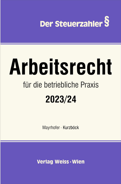 ARBEITSRECHT für die betriebliche Praxis 2023/24 - Karl Mayrhofer, Wilhelm Kurzböck