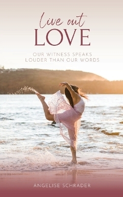 Live Out Love - Angelise Schrader