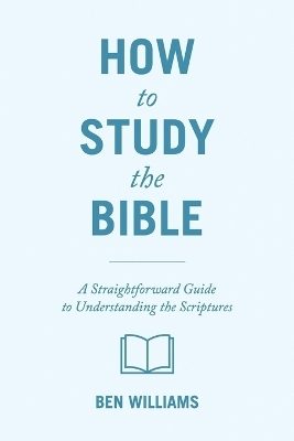 How to Study the Bible - Ben Williams