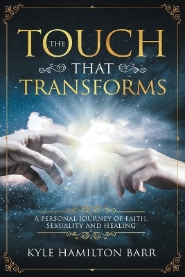 The Touch That Transforms - Kyle Hamilton Barr