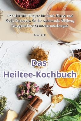 Das Heiltee-Kochbuch -  Irene Wolf