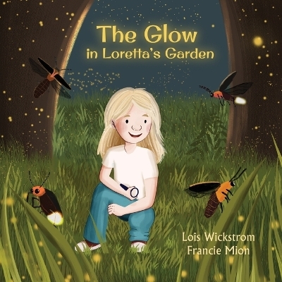 The Glow in Loretta's Garden - Lois Wickstrom