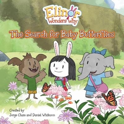 Elinor Wonders Why: The Search for Baby Butterflies - Jorge Cham, Daniel Whiteson