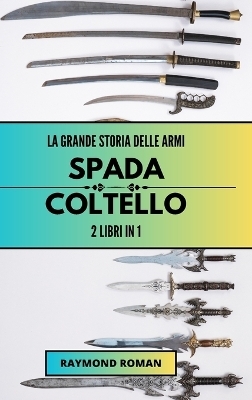 La grande storia delle armi - Raymond Roman