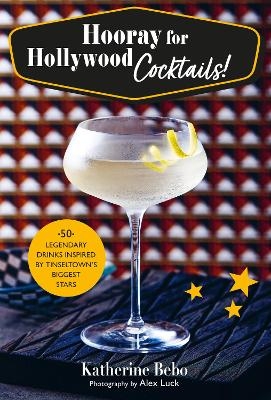 Hooray for Hollywood Cocktails! - Katherine Bebo