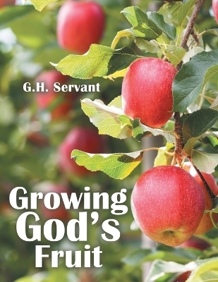 Growing God's Fruit - G H Servant