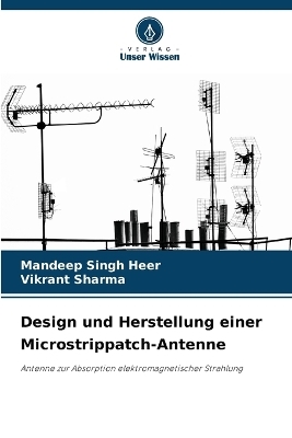Design und Herstellung einer Microstrippatch-Antenne - Mandeep Singh Heer, Vikrant Sharma