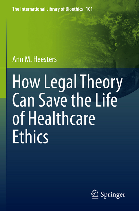 How Legal Theory Can Save the Life of Healthcare Ethics - Ann M. Heesters