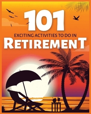 Exciting Activities to Do in Retirement - Donald Parker, Burbank Hollis, William Schmitt