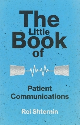 The Little Book of Patient Communication - Roi Shternin