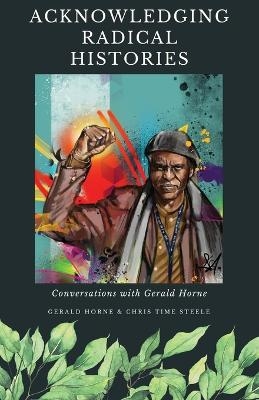 Acknowledging Radical Histories - Chris Time Steele, Gerald Horne