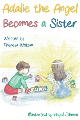 Adalie the Angel Becomes a Sister - Theresa Watson