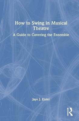 How to Swing in Musical Theatre - Jaye J. Elster