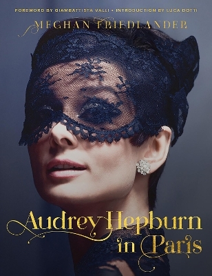 Audrey Hepburn in Paris - Meghan Friedlander, Luca Dotti