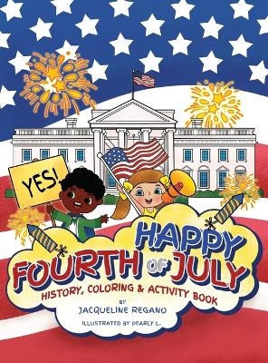 Happy Fourth of July History, Coloring, & Activity Book - Jacqueline Regano