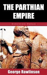 The Parthian Empire - George Rawlinson