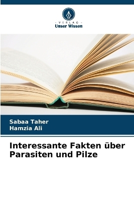 Interessante Fakten über Parasiten und Pilze - Sabaa Taher, Hamzia Ali