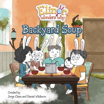 Elinor Wonders Why: Backyard Soup - Jorge Cham, Daniel Whiteson