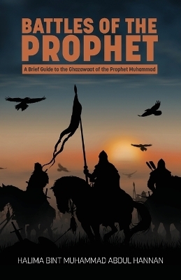 Battles of the Prophet - Halima Bint Muhammad Abdul Hannan