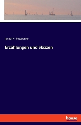 ErzÃ¤hlungen und Skizzen - Ignatii N. Potapenko