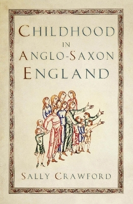 Childhood in Anglo-Saxon England - Sally Crawford