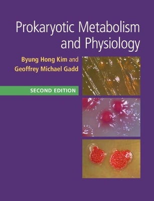 Prokaryotic Metabolism and Physiology - Byung Hong Kim, Geoffrey Michael Gadd